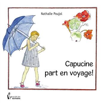 Couverture du livre « Capucine part en voyage » de Nathalie Poujol aux éditions Societe Des Ecrivains