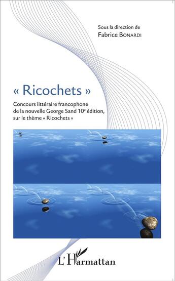 Couverture du livre « Ricochets ; concours littéraire francophone de la nouvelle George Sand 10e édition sur le thème 