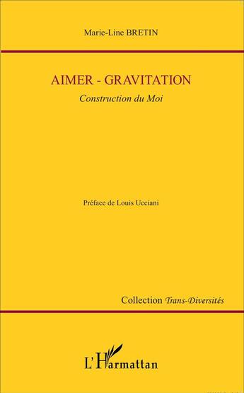 Couverture du livre « Aimer - gravitation ; construction du Moi » de Marie-Line Bretin aux éditions L'harmattan