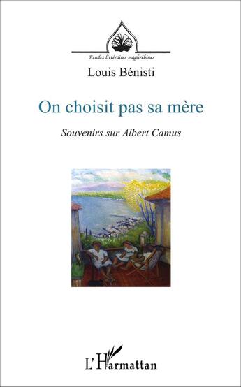 Couverture du livre « REVUE ETUDES LITTERAIRES MAGHREBINES : on choisit pas sa mère ; souvenirs sur Albert Camus » de Louis Benisti aux éditions L'harmattan