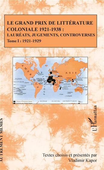 Couverture du livre « Le grand prix de littérature coloniale 1921-1938 : lauréats, jugements, controverses Tome 1 ; 1921-1929 » de Vladimir Kapor aux éditions L'harmattan