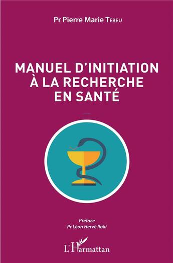 Couverture du livre « Manuel d'initiation à la recherche en santé » de Pierre Marie Tebeu aux éditions L'harmattan