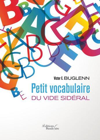 Couverture du livre « Petit vocabulaire du vide sidéral » de Victor E. Buglenn aux éditions Baudelaire