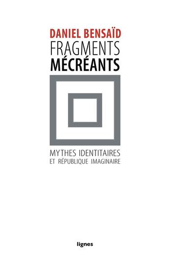Couverture du livre « Fragments mecreants - mythes identitaires et republique imaginaire » de Daniel Bensaid aux éditions Nouvelles Lignes