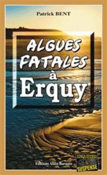 Couverture du livre « Algues fatales à Erquy » de Patrick Bent aux éditions Bargain