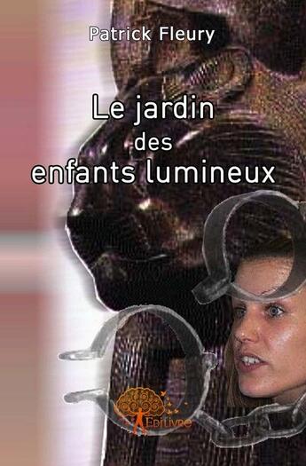 Couverture du livre « Le jardin des enfants lumineux » de Patrick Fleury aux éditions Edilivre