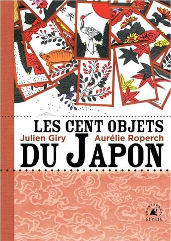 Couverture du livre « Les cent objets du Japon » de Julien Giry et Aurelie Roperch aux éditions Elytis