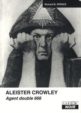 Couverture du livre « Aleister Crowley ; agent double 666 » de Richard B. Spence aux éditions Le Camion Blanc