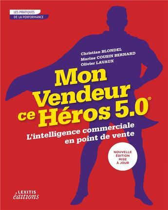 Couverture du livre « Mon vendeur ce héros 5.0 ; l'intelligence commerciale en point de vente » de Marine Cousin-Bernard et Christian Blondel et Olivier Lavaux aux éditions Lexitis