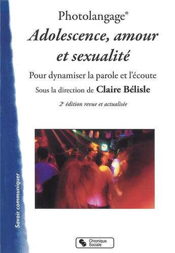 Couverture du livre « Photolangage ; adolescence, amour, sexualité ; pour dynamiser la parole et l'écoute (2e édition) » de Claire Belisle aux éditions Chronique Sociale