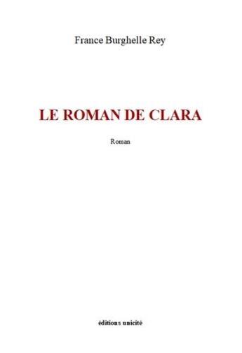 Couverture du livre « Le roman de Clara » de France Burghelle Rey aux éditions Unicite