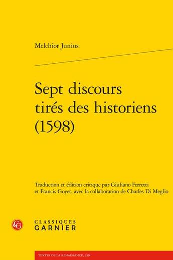 Couverture du livre « Sept discours tirés des historiens (1598) » de Melchior Junius aux éditions Classiques Garnier