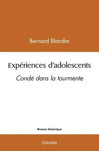 Couverture du livre « Experiences d'adolescents - conde dans la tourmente » de Bernard Blandre aux éditions Edilivre