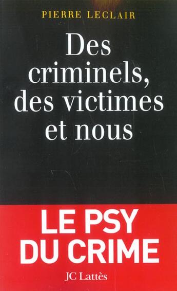 Couverture du livre « Des Criminels, Des Victimes Et Nous » de Pierre Leclair aux éditions Lattes