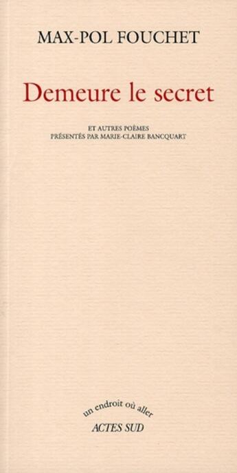 Couverture du livre « Demeure le secret ; et autres poèmes » de Max-Pol Fouchet aux éditions Actes Sud