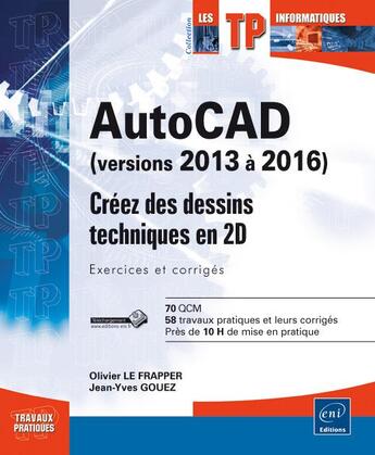 Couverture du livre « AutoCAD (versions 2013 à 2016) ; créez des dessins techniques en 2D ; exercices et corrigés » de Olivier Le Frapper et Jean-Yves Gouez aux éditions Eni
