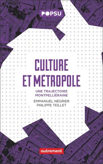 Couverture du livre « Culture et métropole ; une trajectoire montpelliéraine » de Emmanuel Negrier et Philippe Teillet aux éditions Autrement