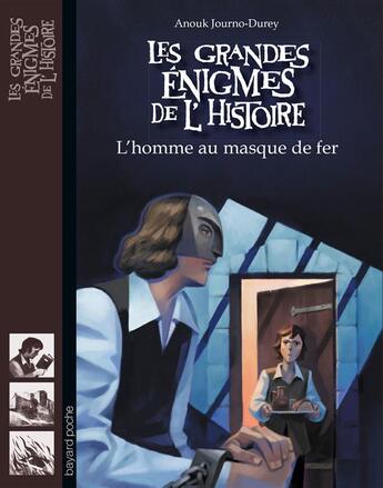 Couverture du livre « Les grandes énigmes de l'histoire : l'homme au masque de fer » de Anouk Journo-Durey et Raphael Gautey aux éditions Bayard Jeunesse