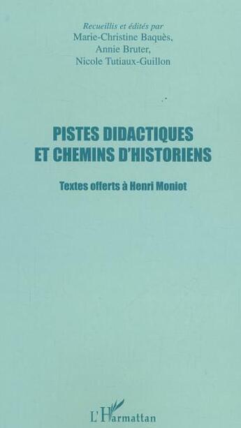 Couverture du livre « Pistes didactiques et chemins d'historiens - textes offerts a henri moniot » de Tutiaux-Guillon aux éditions L'harmattan