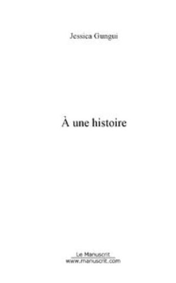 Couverture du livre « A une histoire » de Jessica Gungui aux éditions Editions Le Manuscrit