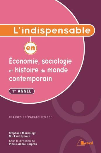 Couverture du livre « L'indispensable en économie, sociologie, histoire du monde contemporain » de Pierre-Andre Corpron et Mickael Sylvain et Stephane Moussiegt aux éditions Breal