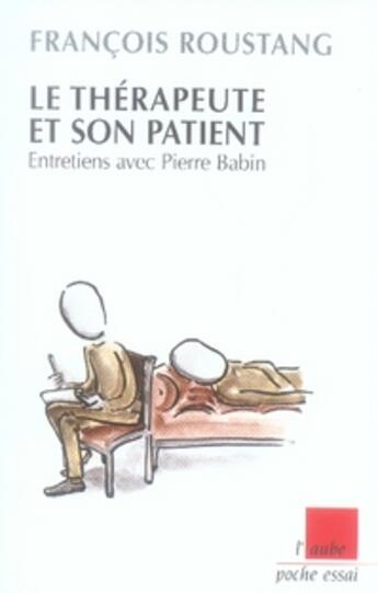 Couverture du livre « Le thérapeute et son patient ; entretiens avec pierre babin » de Francois Roustang aux éditions Editions De L'aube