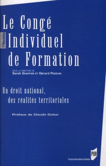 Couverture du livre « Le congé individuel de formation ; un droit national, des réalités territoriales » de Sarah Ghaffari et Gerard Podevin et Collectif aux éditions Pu De Rennes