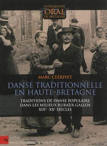 Couverture du livre « Danse traditionnelle en Haute-Bretagne ; traditions de danse populaire dans les milieux ruraux gallos, XIXe-XXe siècles » de Marc Clerivet aux éditions Pu De Rennes