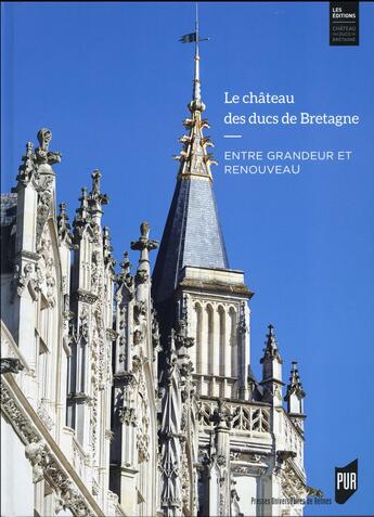 Couverture du livre « Le château des ducs de Bretagne : entre grandeur et renouveau » de Bertrand Guillet et Collectif et Aurelien Armide aux éditions Pu De Rennes