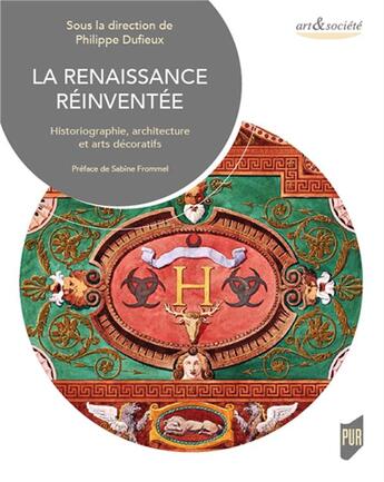 Couverture du livre « La Renaissance réinventée : historiographie, architecture et arts décoratifs à Lyon » de Philippe Dufieux aux éditions Pu De Rennes