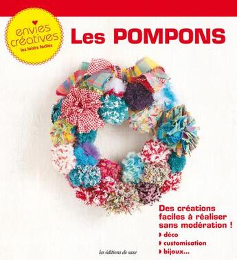 Couverture du livre « Les pompons ; des créations faciles à réaliser sans modération ! » de  aux éditions De Saxe