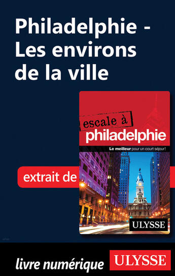 Couverture du livre « Philadelphie - Les environs de la ville » de Marie-Eve Blanchard aux éditions Ulysse