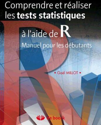 Couverture du livre « Comprendre et réaliser les tests statistiques à l'aide de R : manuel pour les débutants » de Gael Millot aux éditions De Boeck Superieur