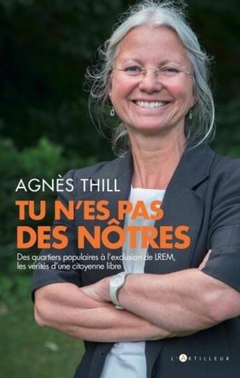 Couverture du livre « Tu n'es pas des nôtres ; des quartiers populaires à l'exclusion de LREM, les vérités d'une citoyenne libre » de Agnes Thill aux éditions L'artilleur