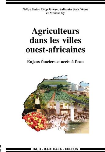 Couverture du livre « Agriculteurs dans les villes ouest-africaines ; enjeux fonciers et accès à l'eau » de Diop Gueye N F. aux éditions Karthala