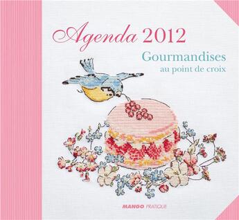 Couverture du livre « Gourmandises au point de croix ; agenda 2012 » de  aux éditions Mango