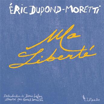 Couverture du livre « Ma liberté » de Pascal Lemaitre et Eric Dupond-Moretti aux éditions Editions De L'aube