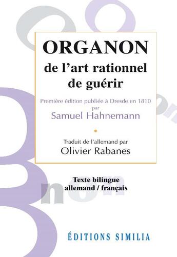 Couverture du livre « Organon de l'art rationnel de guérir, de Samuel Hahnemann » de Olivier Rabanes aux éditions Similia