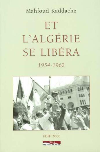 Couverture du livre « Et l'algerie se libera 1954-1962 » de Mahfoud Kaddache aux éditions Paris-mediterranee