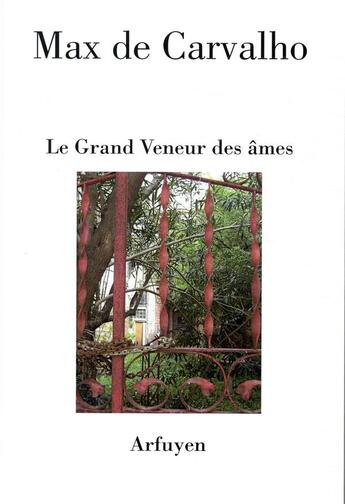 Couverture du livre « Le grand veneur des âmes » de Max De Carvalho aux éditions Arfuyen