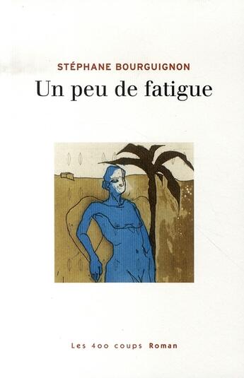 Couverture du livre « Un peu de fatigue » de Stephane Bourguignon aux éditions 400 Coups