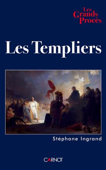 Couverture du livre « Les Grands Proces ; Les Templiers » de Stephane Ingrand aux éditions Carnot