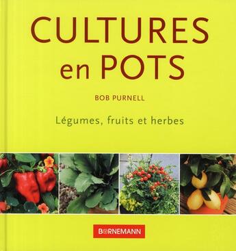 Couverture du livre « Cultures en pots legumes fruits et plantes aromatiques » de Bob Purnell aux éditions Bornemann