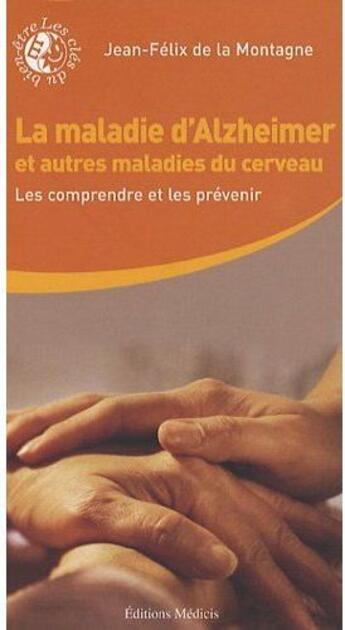 Couverture du livre « La maladie d'Alzheimer et autres maladies du cerveau ; les comprendre et les prévenir » de Jean-Felix De La Montagne aux éditions Medicis