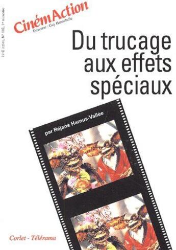 Couverture du livre « CINEMACTION T.102 ; du trucage aux effets spéciaux » de Cinemaction aux éditions Charles Corlet