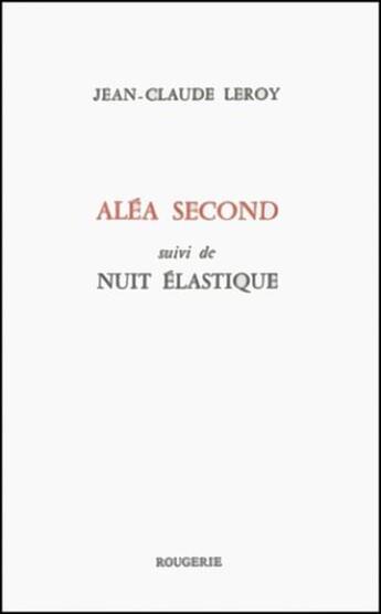 Couverture du livre « Alea second suivi de nuit elastique » de Jean-Claude Leroy aux éditions Rougerie