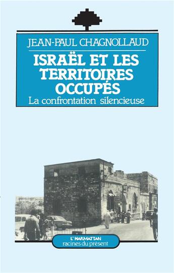 Couverture du livre « Israël et les territoires occupés : La confrontation silencieuse » de Jean-Paul Chagnollaud aux éditions L'harmattan