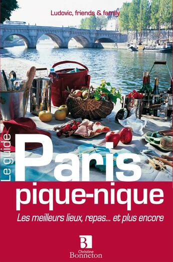 Couverture du livre « Paris pique-nique ; les meilleurs lieux, repas... et plus encore » de Ludovic Friends & Family aux éditions Bonneton