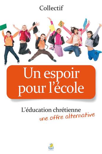 Couverture du livre « Un espoir pour l'école ; l'éducation chrétienne, une offre alternative » de  aux éditions Farel