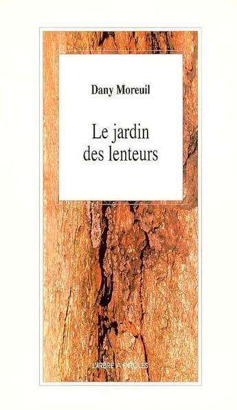 Couverture du livre « Le jardin des lenteurs » de Dany Moreuil aux éditions L'arbre A Paroles